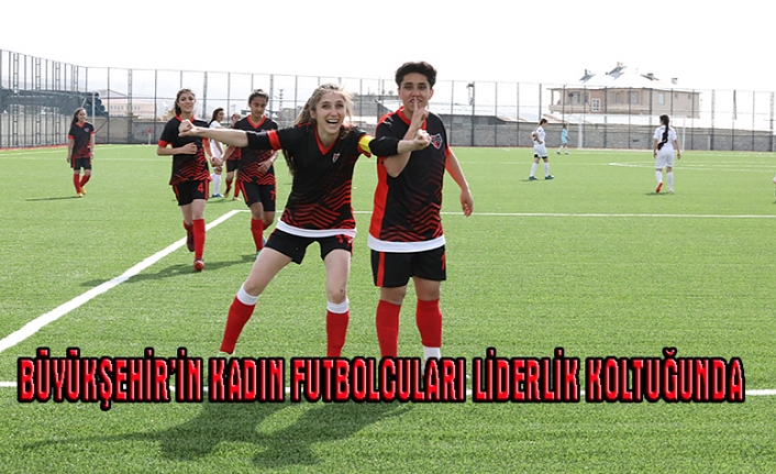 Büyükşehir'in kadın futbolcuları liderlik koltuğunda...