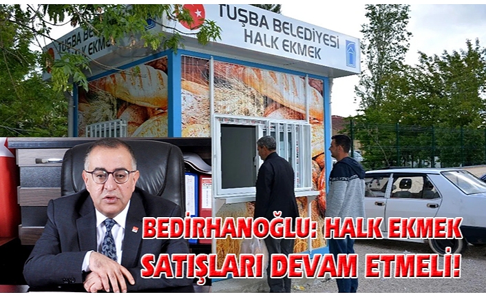 Bedirhanoğlu: Halk ekmek satışları devam etmeli!