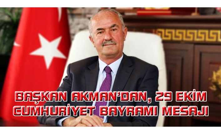 Başkan Akman’dan Cumhuriyet Bayramı mesajı…