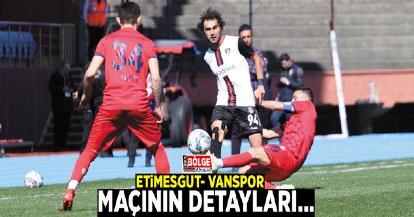 Etimesgut Belediyespor- Vanspor maçının detayları