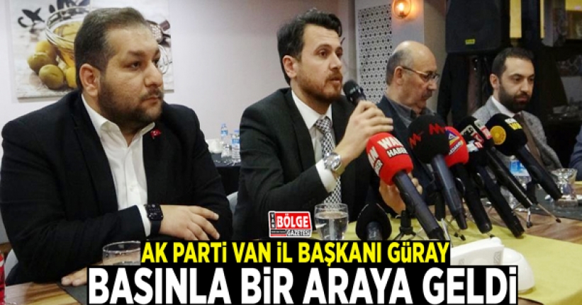 AK Parti Van İl Başkanı Emre Güray basınla bir araya geldi