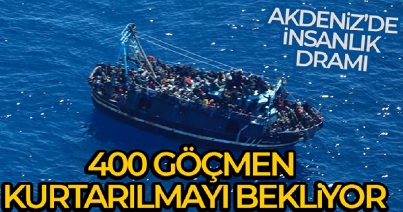 Akdeniz'de 400 düzensiz göçmen kurtarılmayı bekliyor