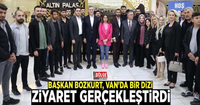 Başkan Bozkurt, Van'da bir dizi ziyaret gerçekleştirdi
