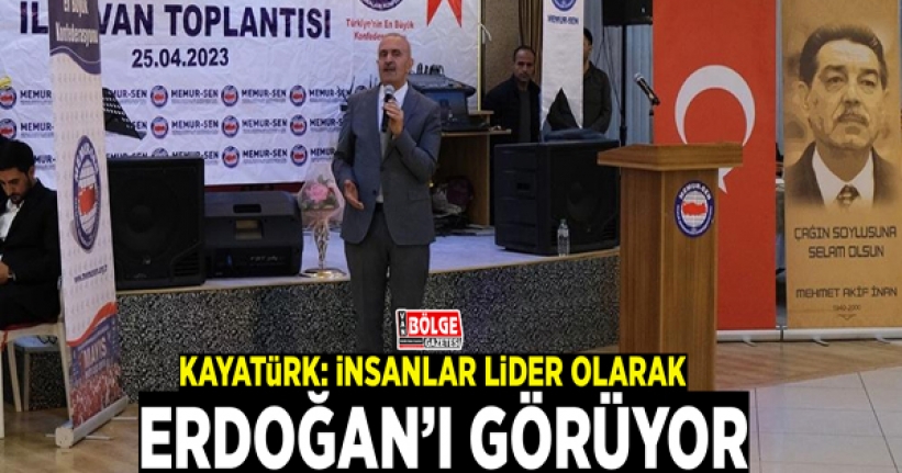 Burhan Kayatürk: İnsanlar lider olarak Erdoğan’ı görüyor