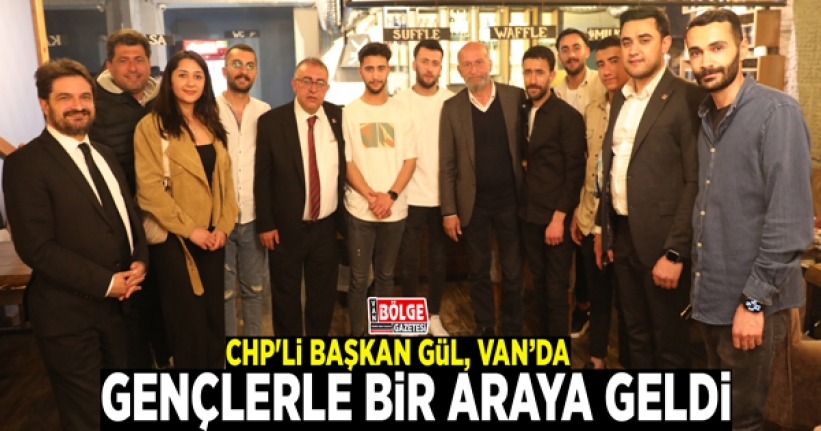 CHP'li Başkan Gül, Van’da gençlerle bir araya geldi