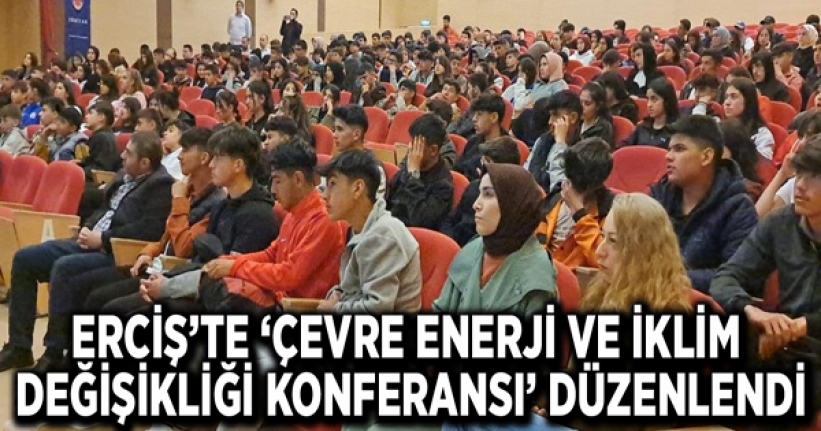Erciş’te ‘Çevre Enerji ve İklim Değişikliği Konferansı’ düzenlendi