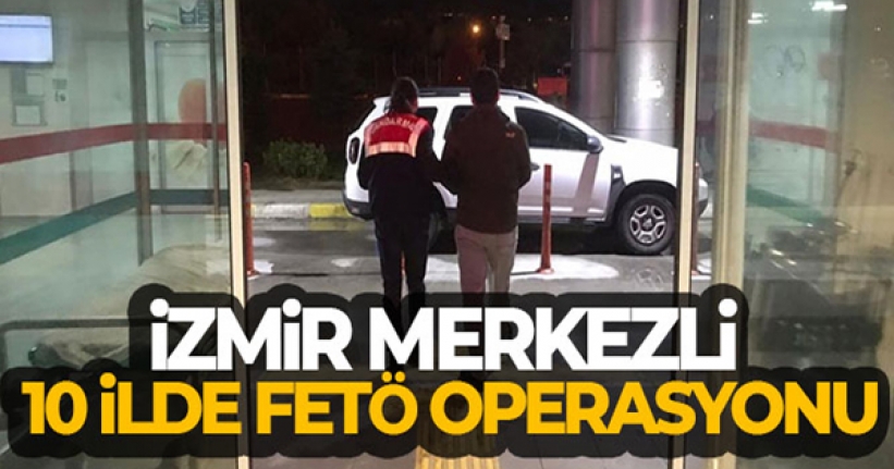 İzmir merkezli 10 ilde FETÖ operasyonu: 5 tutuklama