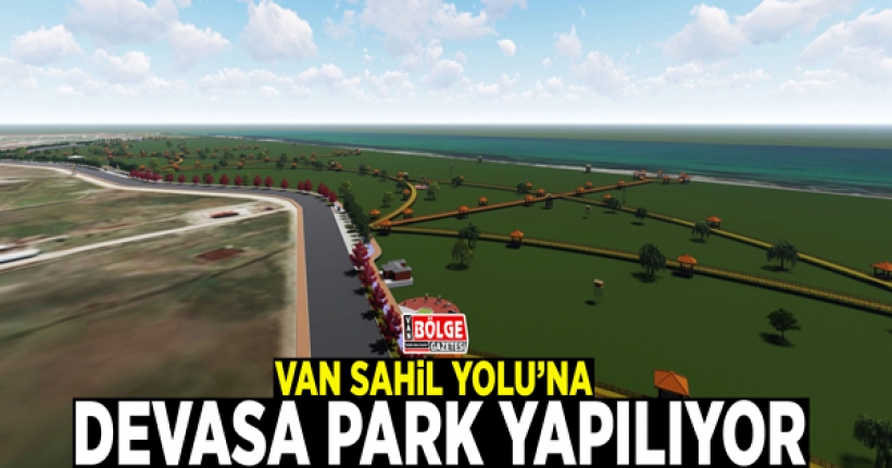 Van Sahil Yolu’na devasa park yapılıyor