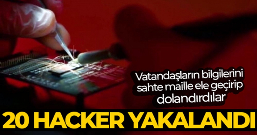 Vatandaşların bilgilerini sahte maille ele geçirip dolandırıcılara satan 20 hacker yakalandı