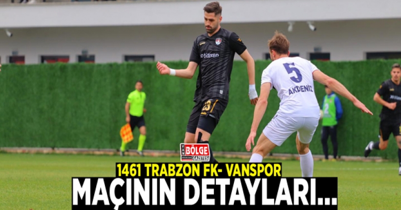 1461 Trabzon FK- Vanspor maçının detayları…