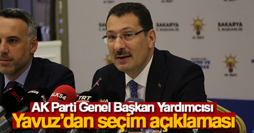 AK Parti Genel Başkan Yardımcısı Yavuz'dan seçim açıklaması