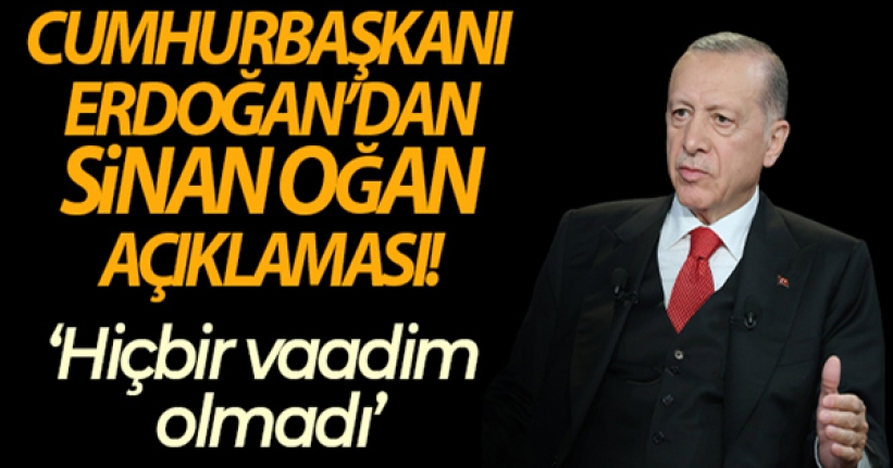 Cumhurbaşkanı Erdoğan'dan Sinan Oğan açıklaması