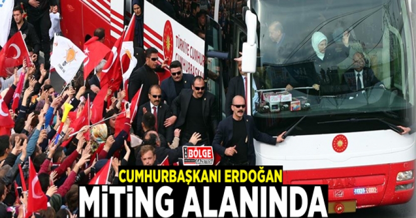 Cumhurbaşkanı Erdoğan miting alanında