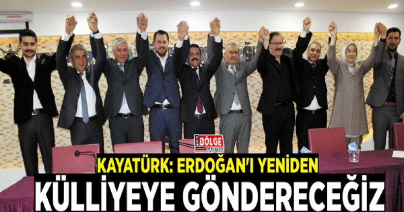 Kayatürk: Erdoğan'ı yeniden külliyeye göndereceğiz