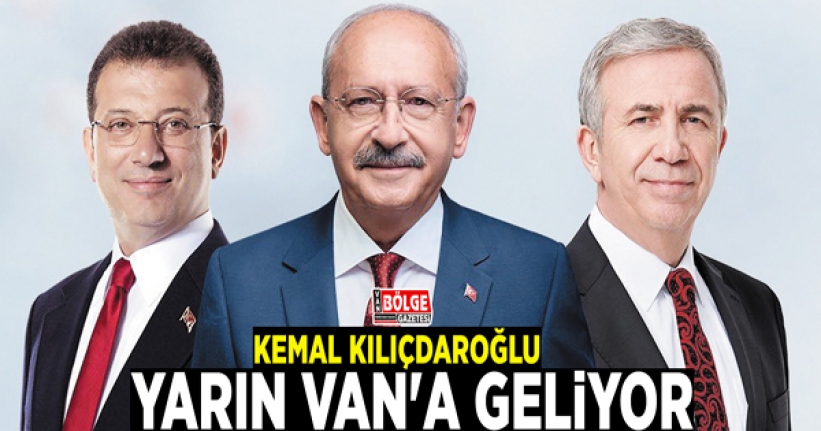 Kılıçdaroğlu, yarın Van'a geliyor