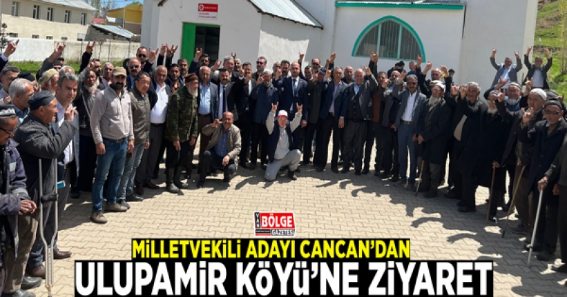 MHP Milletvekili Adayı Cancan’dan Ulupamir Köyü’ne ziyaret