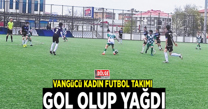 Vangücü Kadın Futbol Takımı gol olup yağdı