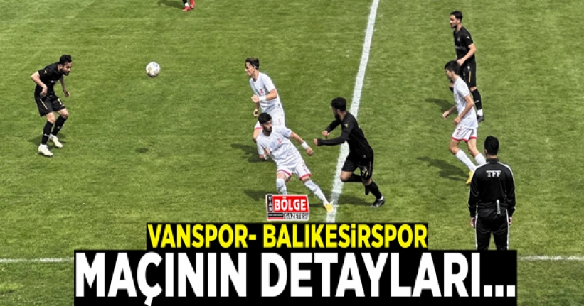 Vanspor- Balıkesirspor maçının detayları…