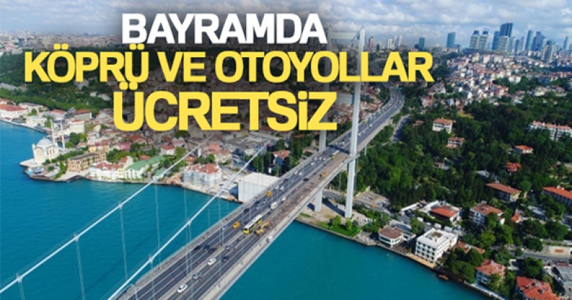 Bayram tatili nedeniyle köprü ve otoyolların ücretsiz olması kararı Resmi Gazete'de