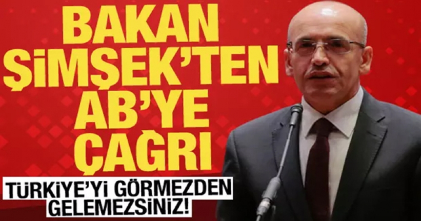Bakan Şimşek'ten Avrupa'ya kritik mesaj: Türkiye'yi görmezden gelemezsiniz