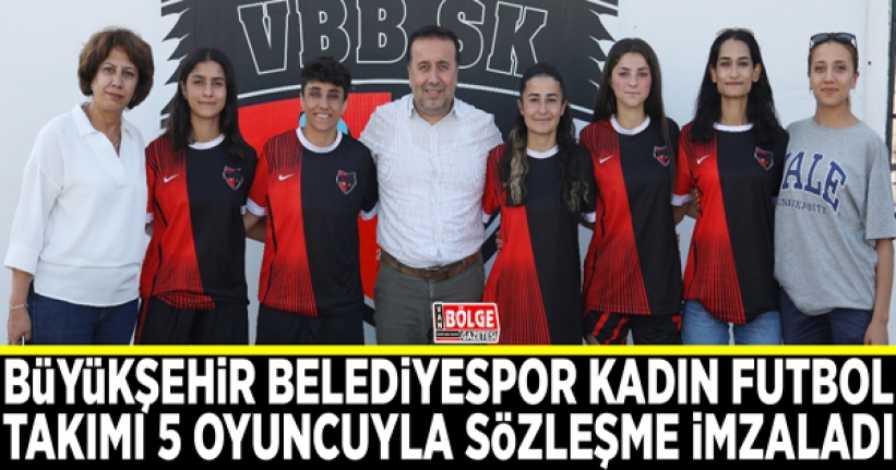 Büyükşehir Belediyespor Kadın Futbol Takımı 5 oyuncuyla sözleşme imzaladı