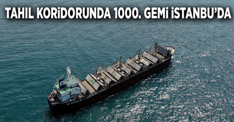 Tahıl Koridorunda 1000. gemi İstanbul’da