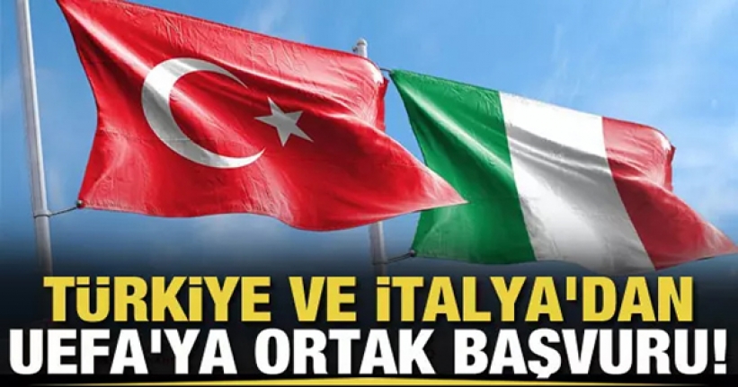 Türkiye ve İtalya'dan UEFA'ya ortak başvuru!