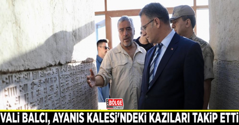 Van Valisi Balcı, Ayanıs Kalesi'ndeki kazıları takip etti