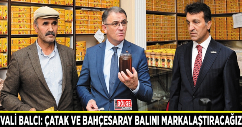 Vali Balcı: Çatak ve Bahçesaray balını markalaştıracağız