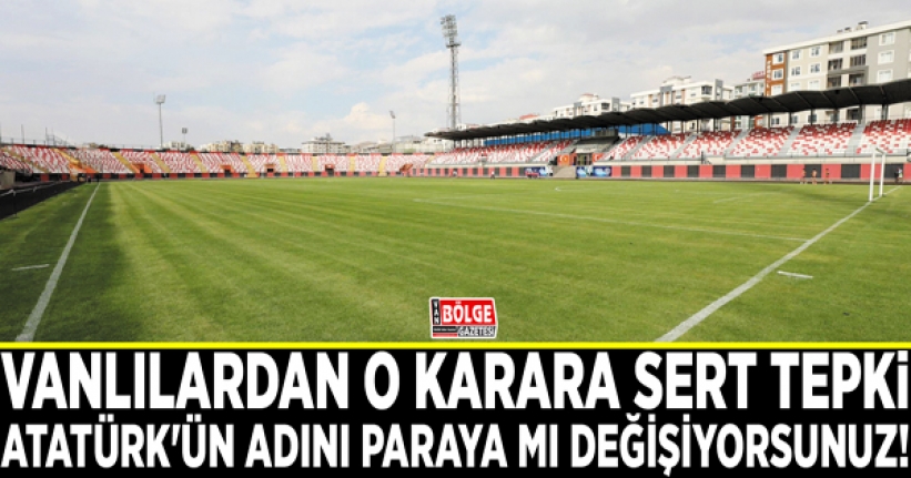 Van Atatürk Şehir Stadyumu isminin değiştirilme talebine sert tepki