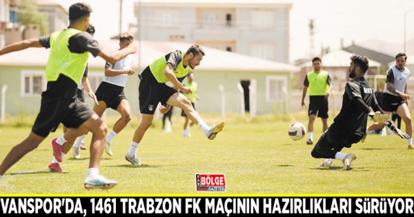 Vanspor'da, 1461 Trabzon FK maçının hazırlıkları sürüyor