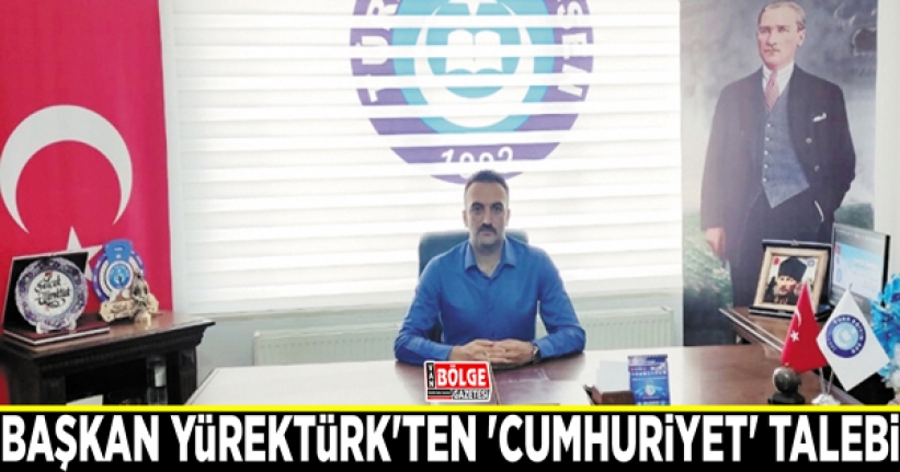 Başkan Yürektürk'ten 'Cumhuriyet' talebi