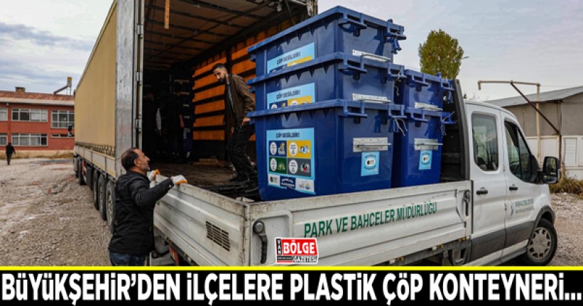 Büyükşehir’den ilçelere plastik çöp konteyneri…