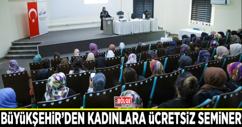 Büyükşehir’den kadınlara ücretsiz seminer