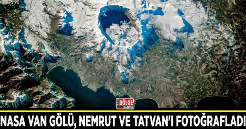 NASA Van Gölü, Nemrut ve Tatvan'ı fotoğrafladı