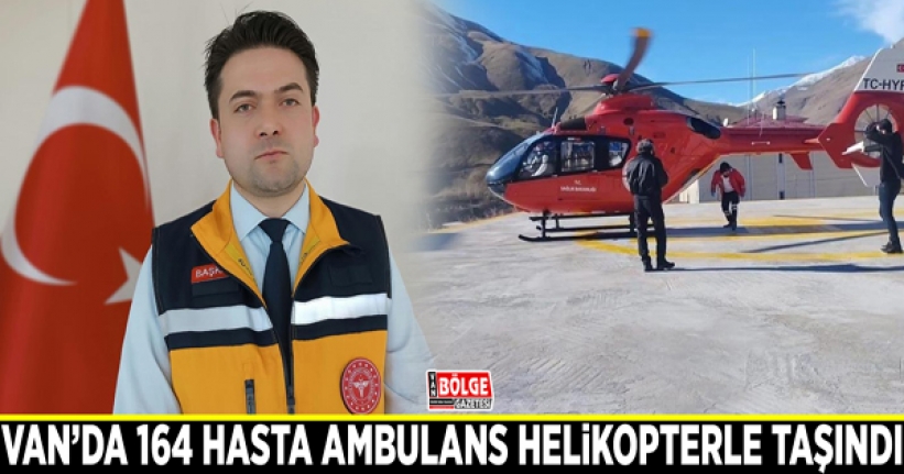 Van’da 164 hasta ambulans helikopterle taşındı