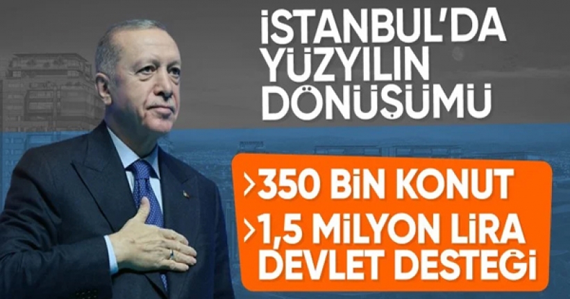Cumhurbaşkanı Erdoğan İstanbul'da 'Yüzyılın Dönüşümü'nde detayları açıkladı