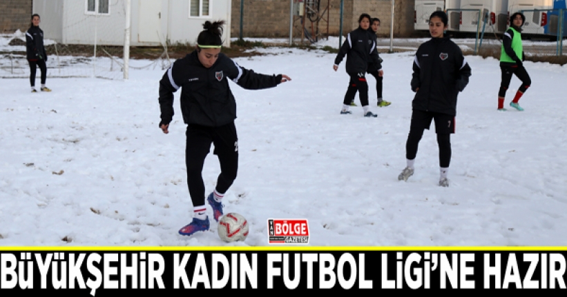 Büyükşehir Kadın Futbol Ligi’ne hazır