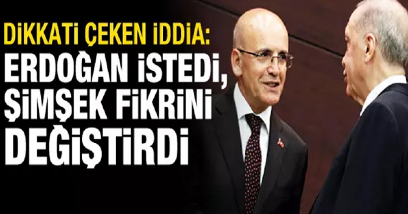 Erdoğan talep etti, Mehmet Şimşek fikrini değiştirdi