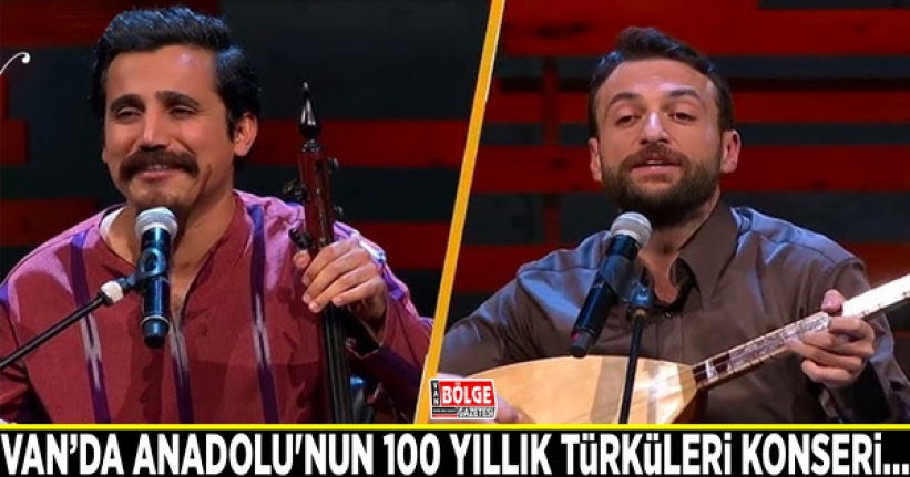 Van’da Anadolu'nun 100 Yıllık Türküleri Konseri…