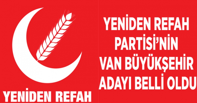 Yeniden Refah Partisi’nin Van Büyükşehir adayı belli oldu