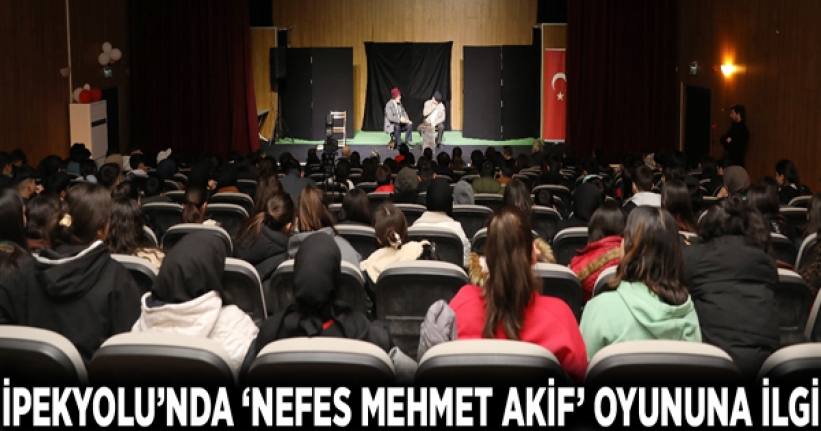 İpekyolu’nda ‘Nefes Mehmet Akif’ oyununa ilgi