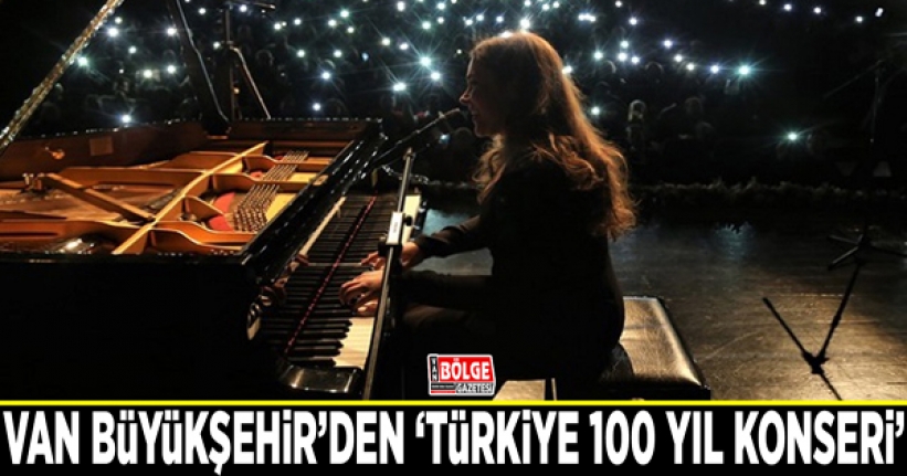 Van Büyükşehir’den ‘Türkiye 100 Yıl Konseri’