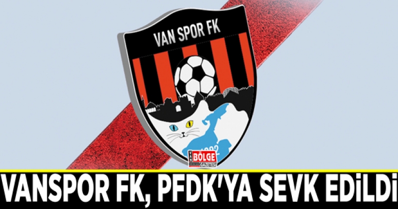 Vanspor FK, PFDK'ya sevk edildi