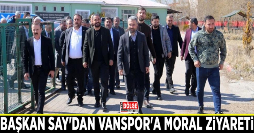 Başkan Say'dan Vanspor'a moral ziyareti