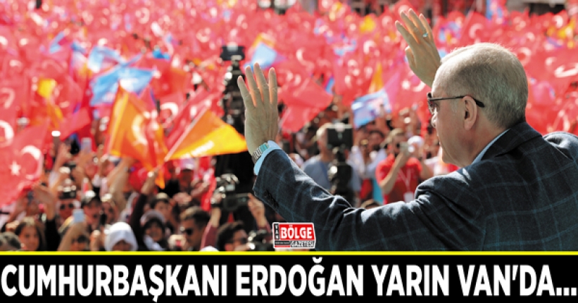 Cumhurbaşkanı Erdoğan yarın Van'da…