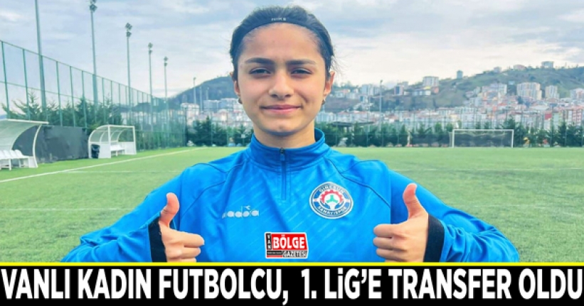 Vanlı kadın futbolcu,  1. Lig’e transfer oldu