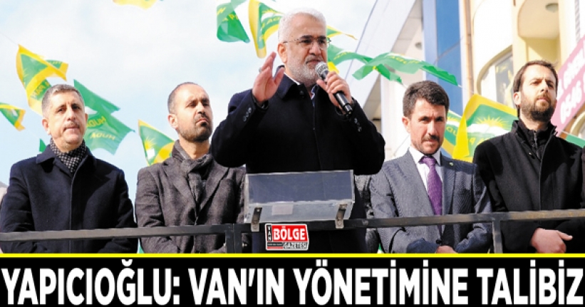 Yapıcıoğlu: Van'ın yönetimine talibiz