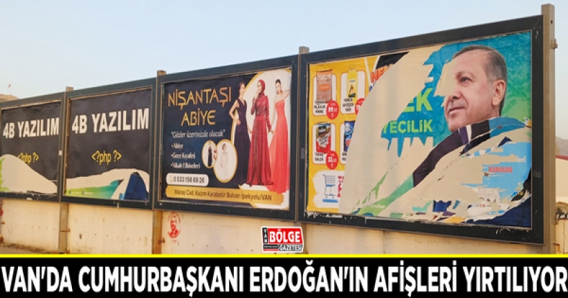 Van'da Cumhurbaşkanı Erdoğan'ın afişleri yırtılıyor