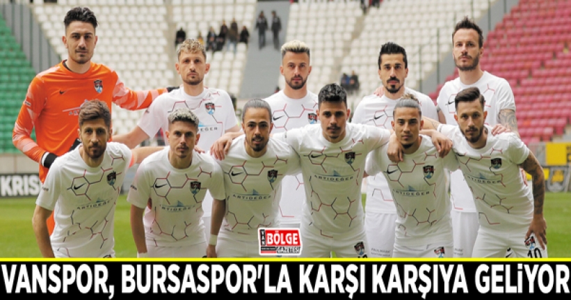 Vanspor, Bursaspor'la karşı karşıya geliyor